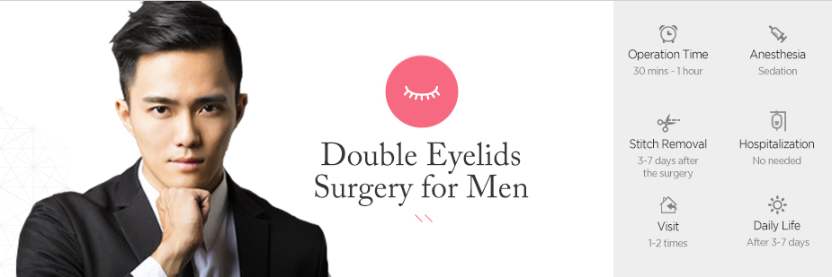 Double Eyelids Surgery for Men operation time - 30 mins ~ 1hour / Anesthesia - sedation / Stitch Removal - 3~7 days After Surgery / Hospitalization - No needed / Visit - 1~2 times / Dailt Life - After 3~7 days