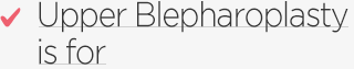 Upper Blepharoplasty is for