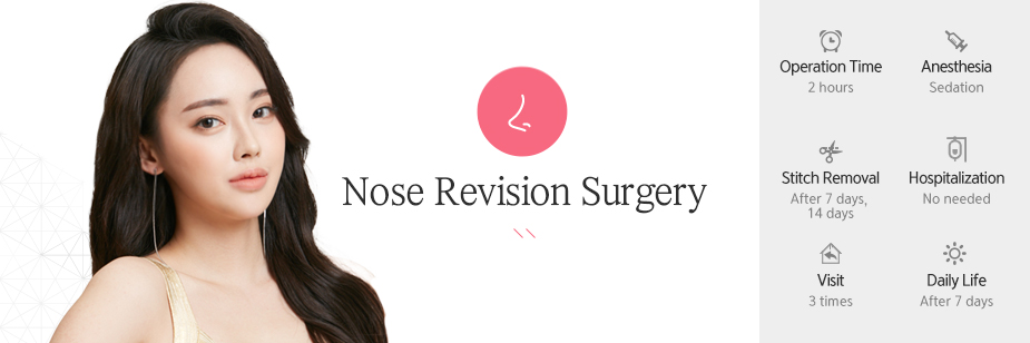 Nose Revision Surgery operation time - 2 hours / Anesthesia - sedation / Stitch Removal - 7th day, 14th day After Surgery / Hospitalization - No needed / Visit - 3 times / Dailt Life - After 7 days