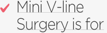 Mini V-line Surgery is for 