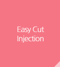 Easy Cut Injection